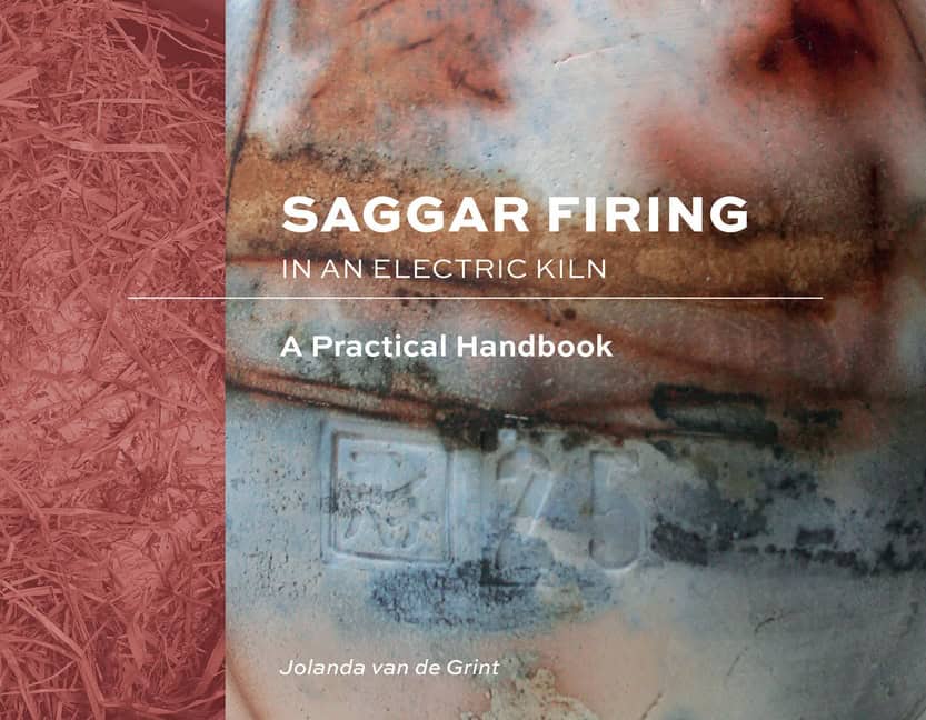 Jolanda van de Grint | Saggar Firing In An Electric Kiln : A Practical Handbook