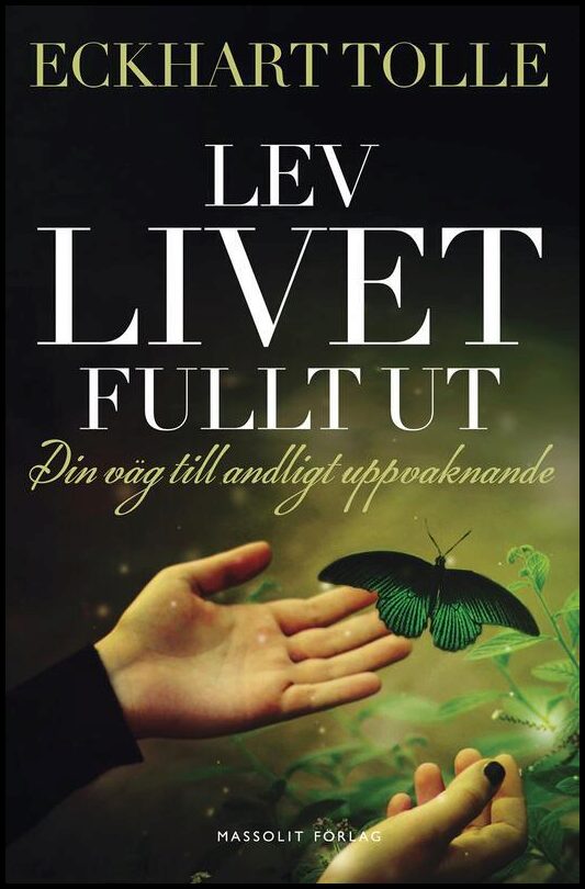 Tolle, Eckhart | Lev livet fullt ut : Din väg till andligt uppvaknande