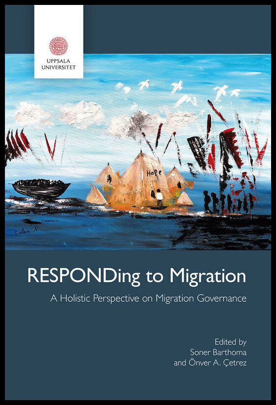 Cetrez, Andreas Onver | Barthoma, Soner [red.] | RESPONDing to Migration : A Holistic Perspective on Migration Governance