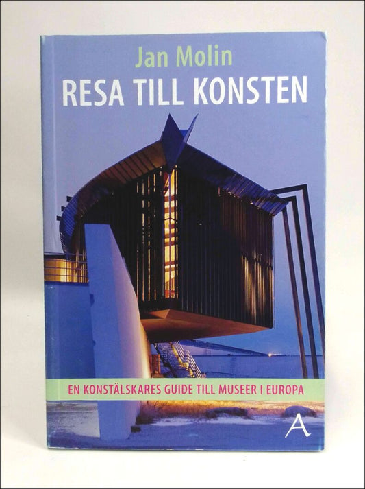 Molin, Jan | Resa till konsten : En konstälskares guide till museer i Europa