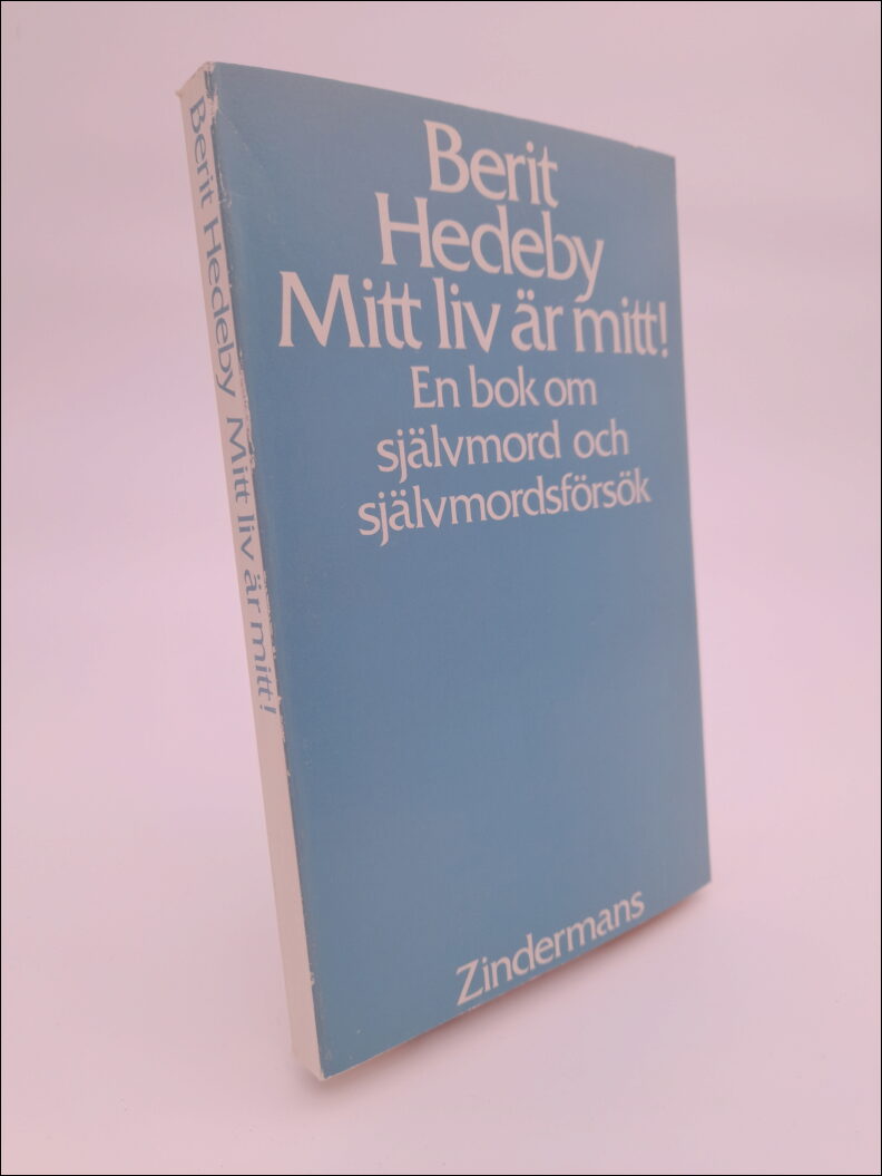 Hedeby, Berit | Mitt liv är mitt! : En bok om självmord och självmordsförsök