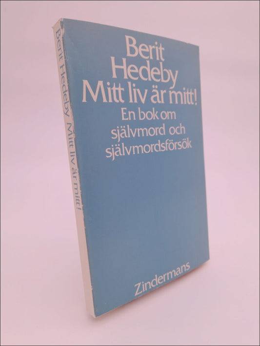 Hedeby, Berit | Mitt liv är mitt! : En bok om självmord och självmordsförsök