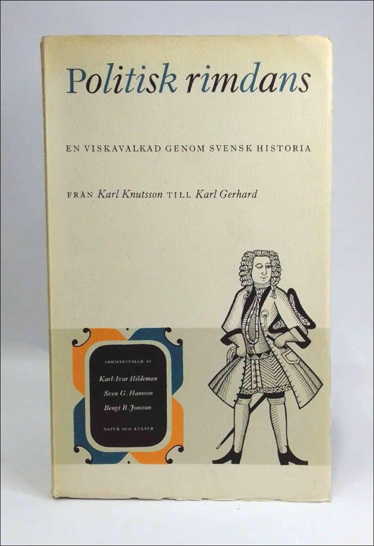 Hildeman, Karl-Ivar | Hansson, Sven G. | Jonsson, Bengt R. | Politisk rimdans : En viskavalkad genom svensk historia : f...