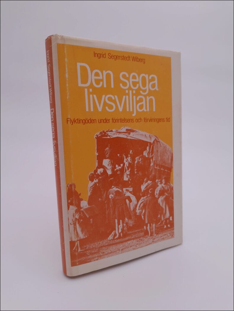 Segerstedt Wiberg, Ingrid | Den sega livsviljan : Flyktingöden under förvirringens och förintelsens tid
