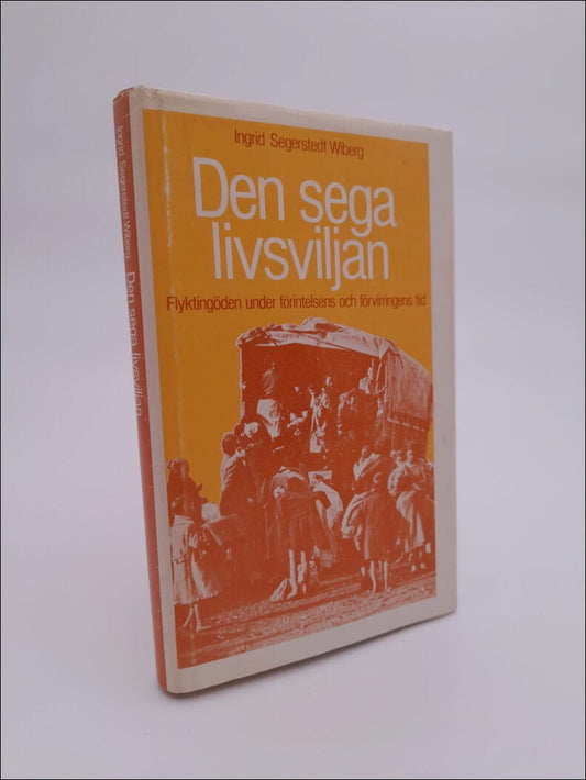 Segerstedt Wiberg, Ingrid | Den sega livsviljan : Flyktingöden under förvirringens och förintelsens tid