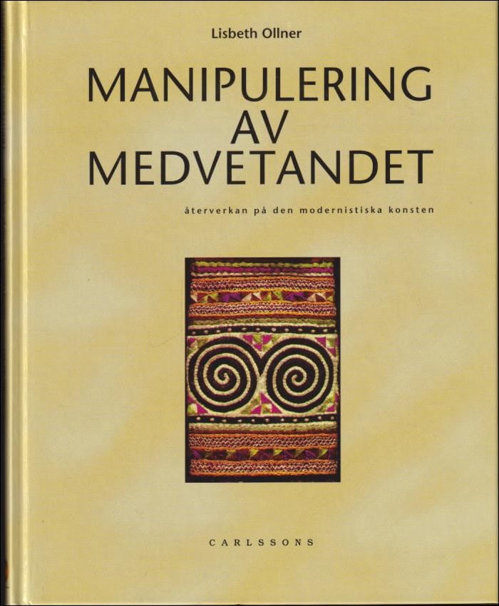 Ollner, Lisbeth | Manipulering av medvetandet. Återverkan på den modernistiska konsten : En tvärvetanskaplig studie