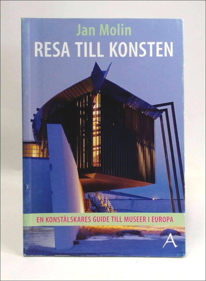 Molin, Jan | Resa till konsten : En konstälskares guide till museer i Europa