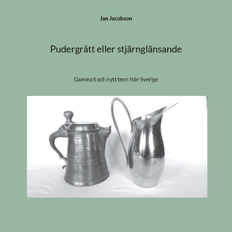 Jacobson, Jan | Pudergrått eller stjärnglänsande : Gammalt och nytt tenn från Sverige
