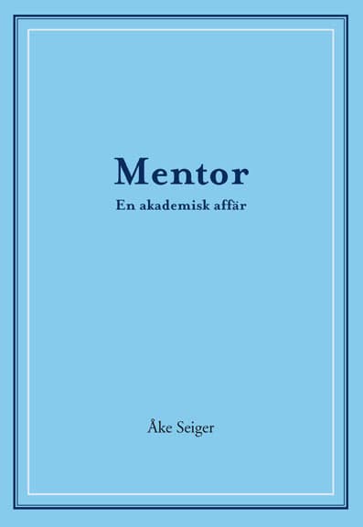 Seiger, Åke | Mentor : En akademisk affär