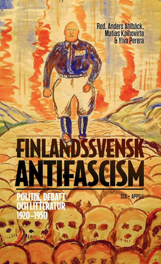 Ahlbäck, Anders | Kaihovirta, Matias | Perera, Ylva [red.] | Finlandssvensk antifascism : Politik, debatt och litteratur...