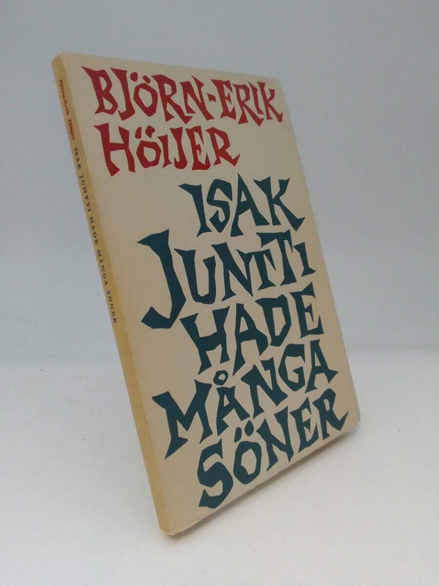 Höijer, Björn-Erik | Isak Juntti hade många söner : Skådespel i 4 akter