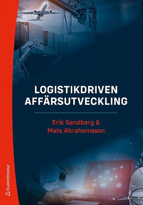 Abrahamsson, Mats | Sandberg, Erik | Logistikdriven affärsutveckling