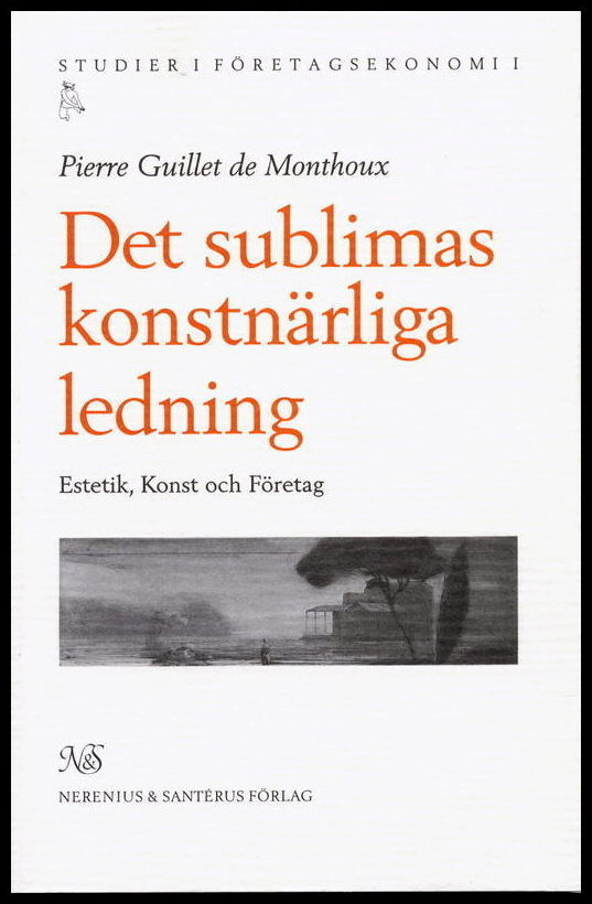 Guillet de Monthoux, Pierre | Det sublimas konstnärliga ledning : Estetik, konst och företag
