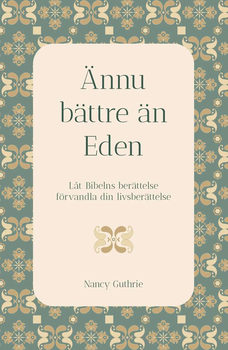 Guthrie, Nancy | Ännu bättre än Eden : Låt Bibelns berättelse förvandla din livsberättelse