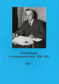 Blidberg, Kersti | Johansson, Alf W. | Gösta Bagges minnesanteckningar. Del 1, 1939-1941