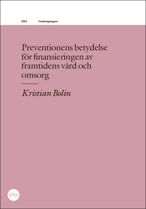 Bolin, Kristian | Preventionens betydelse  för finansieringen av  framtidens vård och  omsorg