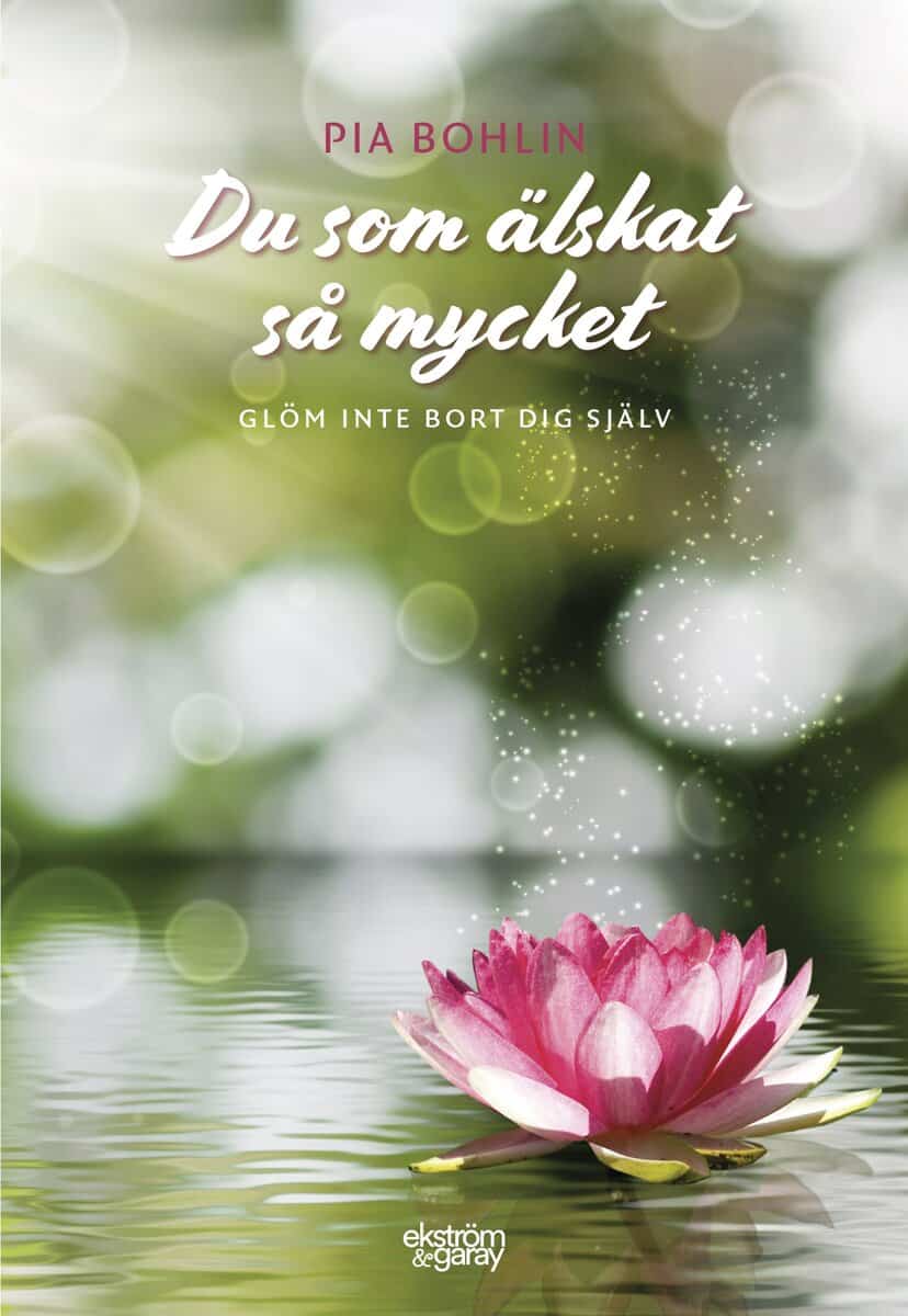 Bohlin, Pia | Du som älskat så mycket : Glöm inte bort dig själv