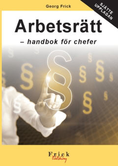 Frick, Georg | Arbetsrätt : Handbok för chefer (sjätte upplagan)