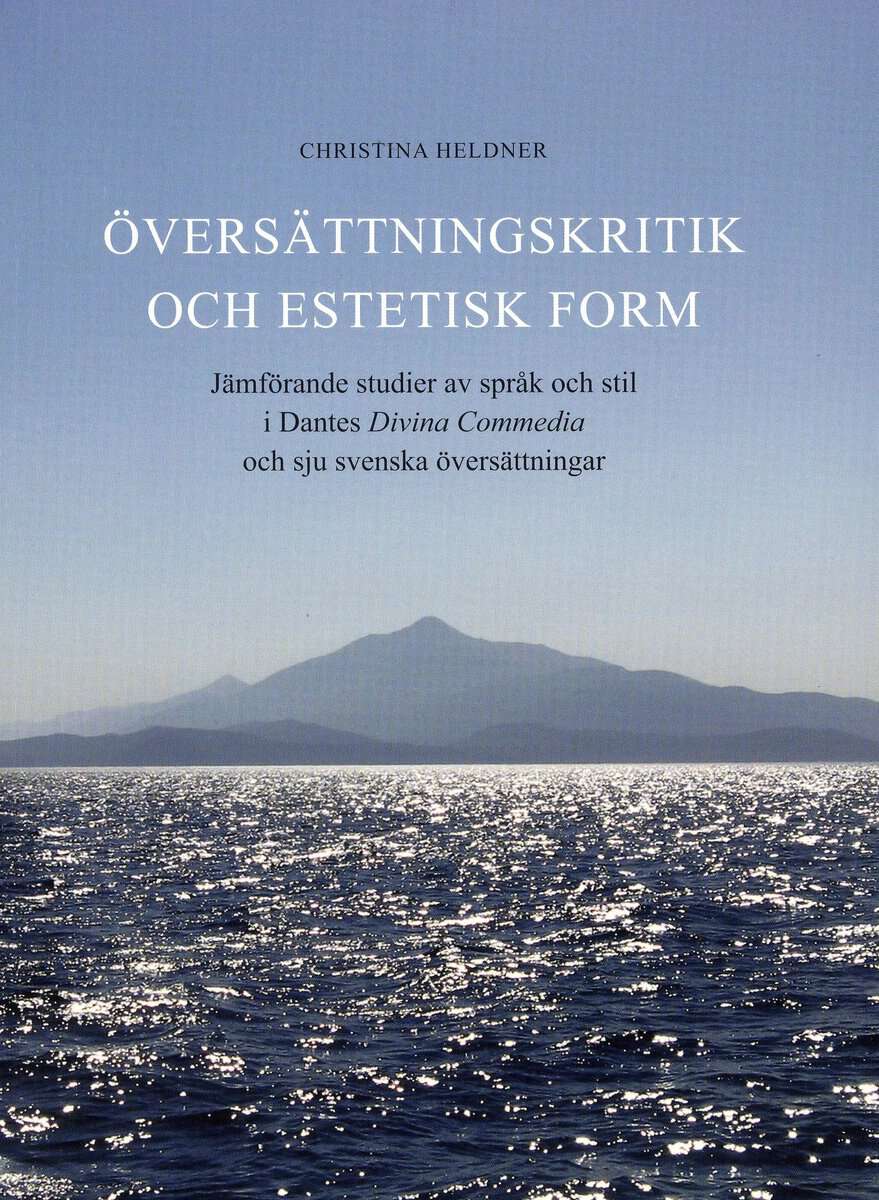 Heldner, Christina | Översättningskritik och estetisk form : Jämförande studier av språk och stil i Dantes Divina Commed...