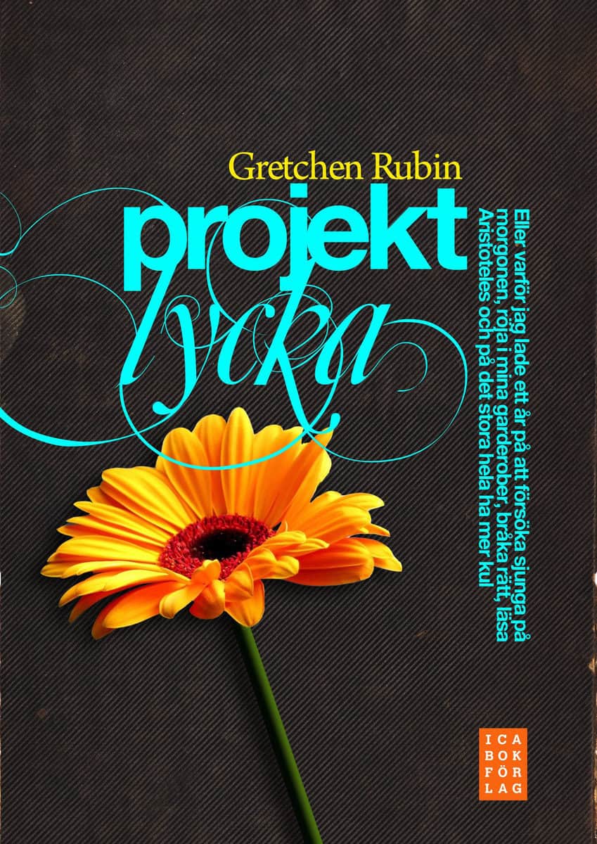 Rubin, Gretchen | Projekt lycka : Eller varför jag lade ett år på att försöka sjunga på morgonen, röja i mina garderober...