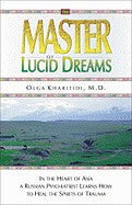 Kharitidi, Olga | Master Of Lucid Dreams:...A Russian Psychiatrist Learns How