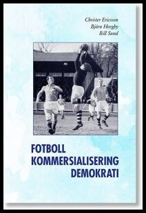 Ericsson, Christer | Horgby, Björn | Sund, Bill | Fotboll, kommersialisering, demokrati