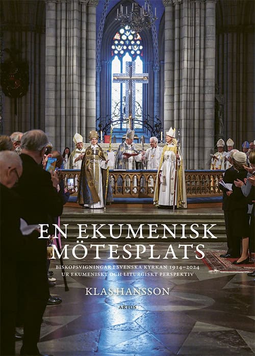Hansson, Klas | En ekumenisk mötesplats : Biskopsvigningar i Svenska kyrkan 1914-2024 ur ekumeniskt och liturgiskt persp...