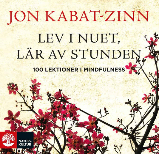 Kabat-Zinn, Jon | Lev i nuet, lär av stunden : 100 lektioner i mindfulness