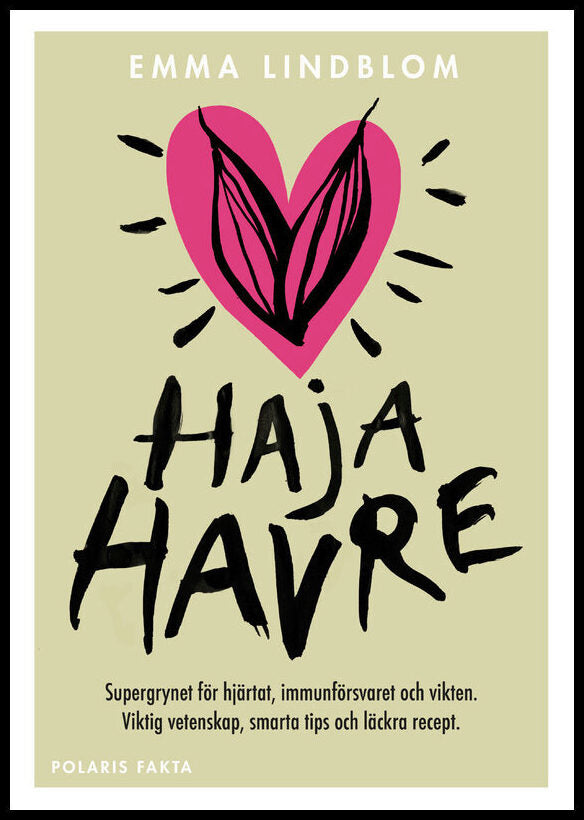 Lindblom, Emma | Haja havre : Supergrynet för hjärtat, immunförsvaret och vikten. Viktig vetenskap, smarta tips och läck...