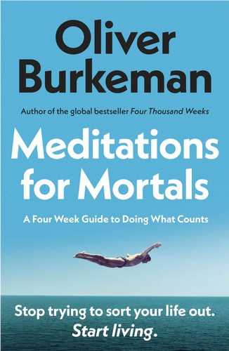 Burkeman, Oliver | Meditations for Mortals