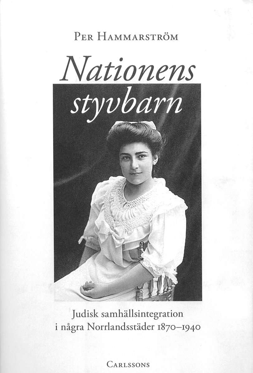 Hammarström, Per | Nationens styvbarn : Judisk samhällsintegration i några Norrlandstäder 1870-1940