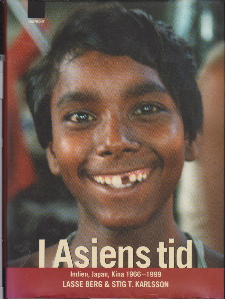 Berg, Lasse | I Asiens tid : Indien, Kina, Japan 1966-1999