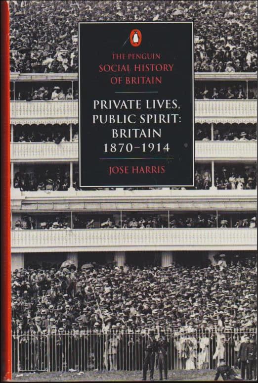 Harris, Jose | Private Lives, Public Spirit : Britain 1870-1914