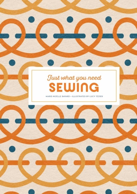 Bayard, Marie-Noelle | Sewing : Just What You Need