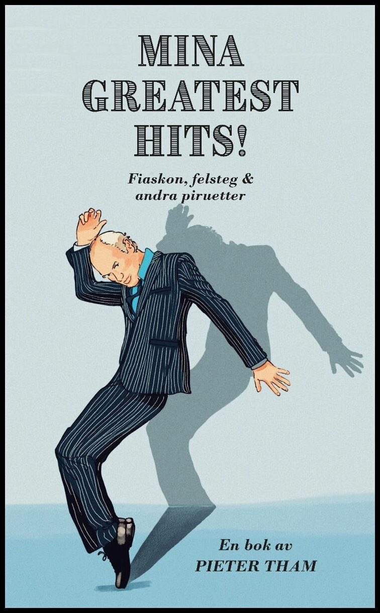 Tham, Pieter | Mina greatest hits : Fiaskon, felsteg & andra piruetter