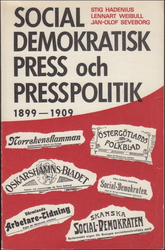 Hadenius, Stig & Seveborg, Jan-Olof & Weibull, Lennart | Socialdemokratisk press och presspolitik 1899-1909