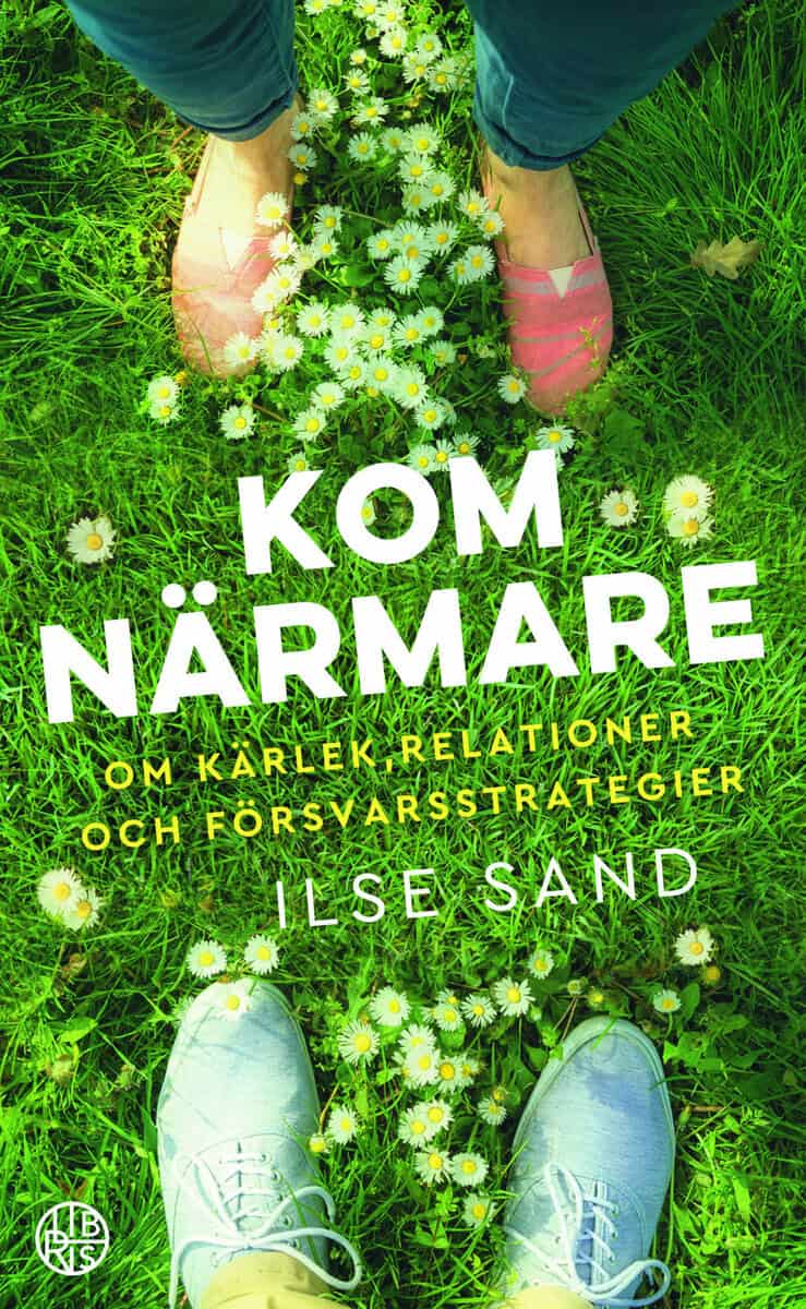 Sand, Ilse | Kom närmare : Om kärlek, relationer och försvarsstrategier