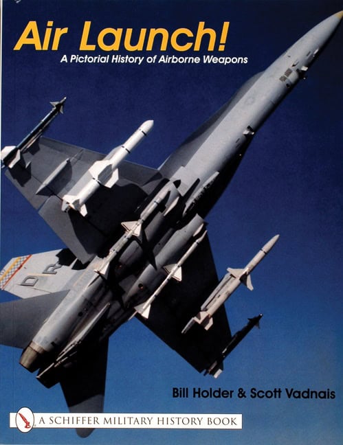 Bill Holder | Air Launch! : A Pictorial History of Airborne Weapons