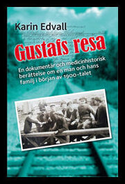 Edvall, Karin | Gustafs resa : En dokumentär, och en medicinhistorisk berättelse om en man och hans familj i början av 1...