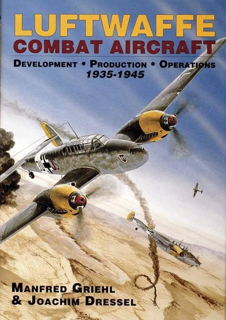 Joachim Dressel - Manfred Griehl | Luftwaffe Combat Aircraft Development • Production • Operati