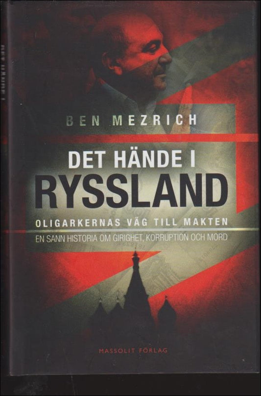 Mezrich, Ben | Det hände i Ryssland : Oligarkernas väg till makten : en sann historia om girighet, korruption och mord