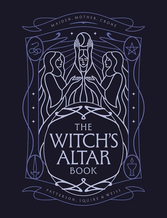 Squire, Lindsay | Weiss, Nicole | Patterson, Rachel | The Witch's Altar Book : The definitive guide to modern witchcraft