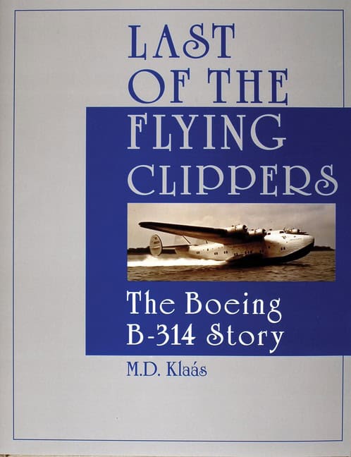 Klaas, M. D. | Last of the flying clippers : The boeing b-314 story