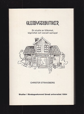Strandberg, Christer | Glesbygdsbutiker : En studie av tillkomst, köptrohet och socialt samspel