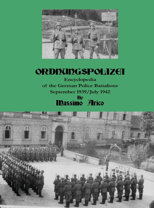 Arico, Massimo | Ordnungspolizei : Encyclopedia of the german police battalions : September 1939 / July 1942
