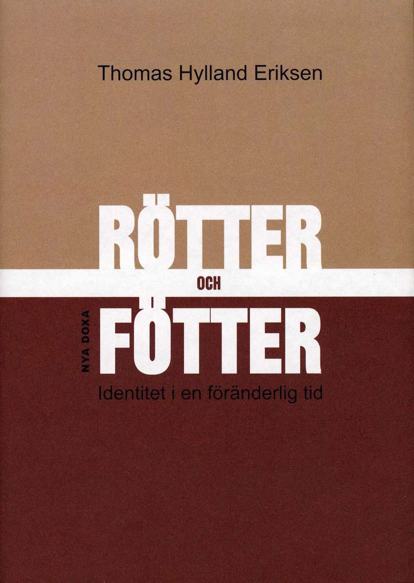 Eriksen, Thomas Hylland | Rötter och fötter : Identitet i en föränderlig tid