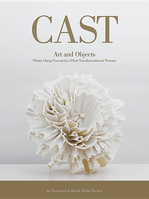 Zettle-sterling, Renee | Cast : Art and objects made using humanitys most transformational process