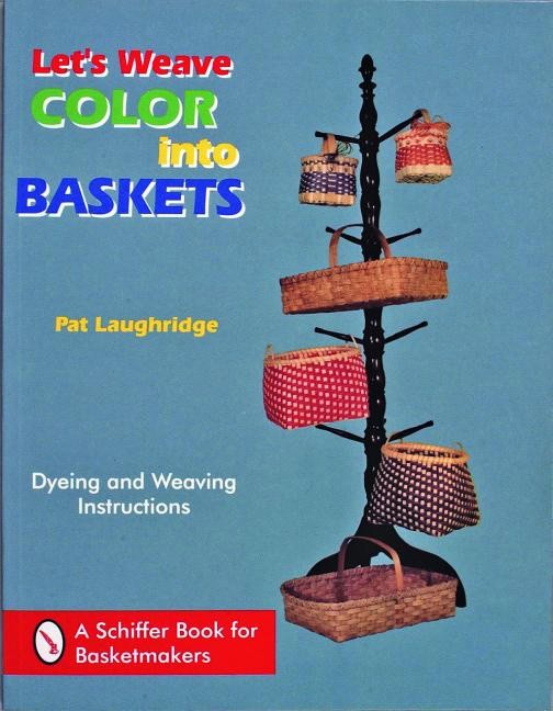 Laughridge, Pat | Lets weave color into baskets