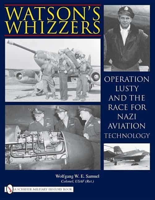 Samuel, Wolfgang W. E. | Watsons whizzers : Operation lusty and the race for nazi aviation technolog