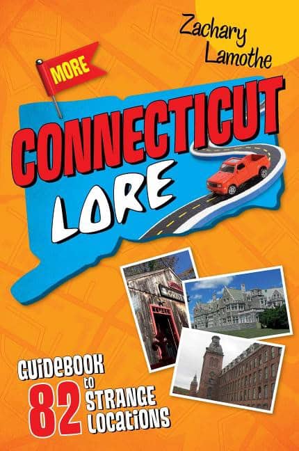 Zachary Lamothe | More Connecticut Lore : Guidebook to 82 Strange Locations